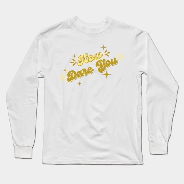 How dare you Long Sleeve T-Shirt by Once Upon a Find Couture 